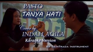 Tanya Hati (Pasto) Karaoke Versi Indah Aqila | Piano Instrumental