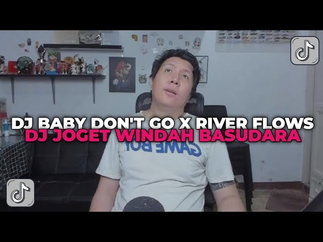 DJ BABY DON'T GO X RIVER FLOWS | DJ MELODY JOGET WINDAH BASUDARA!!! class=