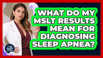 What Do My MSLT Results Mean For Diagnosing Sleep Apnea? - Sleep Apnea Support Network