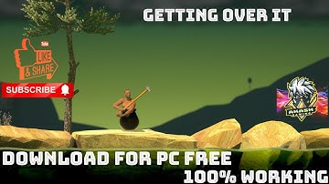 How To Download Getting Over It Free On PC | 100% Working Proof | Getting Over IT