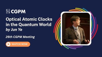 Jun Ye - "Optical atomic clocks – opening new perspectives on the quantum world" 26th CGPM