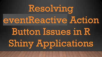 Resolving eventReactive Action Button Issues in R Shiny Applications