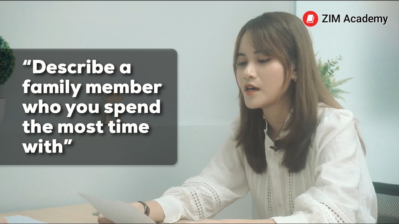 IELTS Speaking Part 2 - Describe a family member who you spend the most time with | Anh Ngữ ZIM