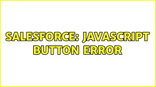 Salesforce: Javascript button error