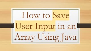 How to Save User Input in an Array Using Java