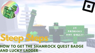 How to get the SHAMROCK QUEST BADGE and the LUCKY LADDER in Steep Steps | Roblox