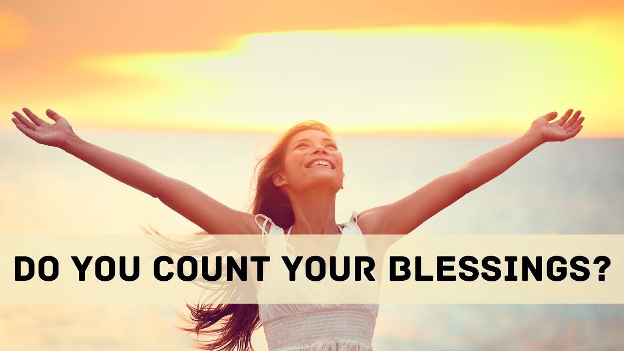 Do You Count Your Blessings YouTube do-you-count-your-blessings-youtube