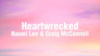 Naomi Lee & Craig McConnell - Heartwrecked (Lyrics)