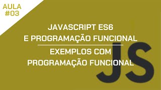 JavaScript ES6 e Programação Funcional - Aula 03 - Exemplos com Programação Funcional