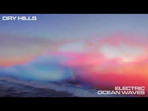 Dry Hills - Electric Ocean Waves