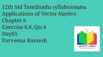12th STD|Tamilnadu New syllabus Maths|Exercise 6.8,Qn: 4 |Applications of Vector Algebra|Day 65