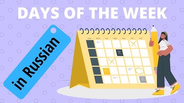 Days of the week in Russian: useful words and phrases