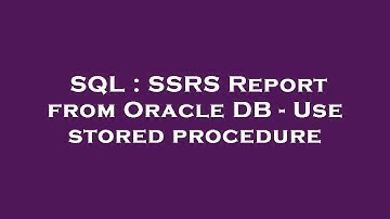 SQL : SSRS Report from Oracle DB - Use stored procedure
