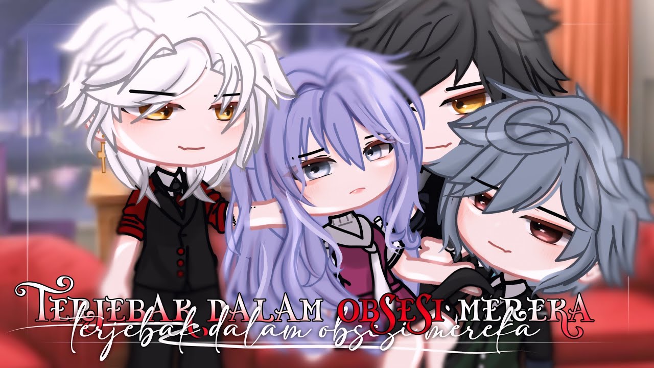 —☆Terjebak Dalam Obsesi Mereka🍷||GCMM Indonesia ₊ˎ✧—