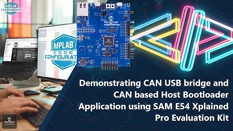 Demo - CAN USB bridge & CAN-based Host/Bootloader Application using SAM E54 Xplained Pro Eval Kit