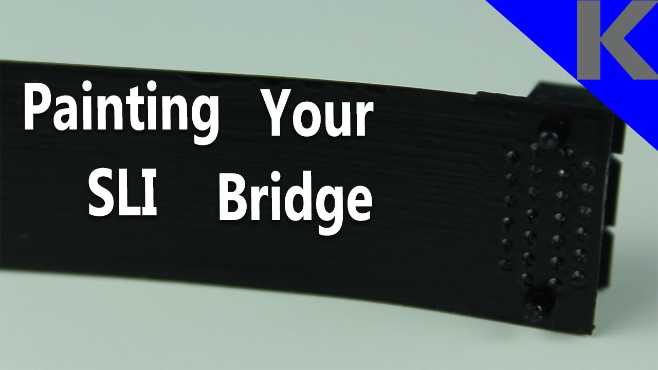 How To Make Your SLI Bridge Look Better