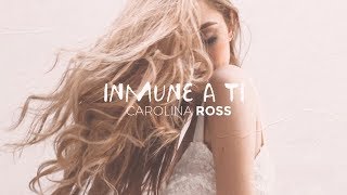 Video thumbnail of "Carolina Ross - Inmune A Ti (Video Lyric Oficial)"