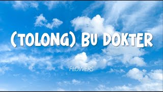 Flowers - Tolong Bu Dokter (Lirik)