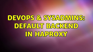 DevOps & SysAdmins: Default backend in haproxy