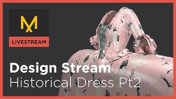 Design Stream - Historic Dress part 2