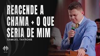 Samuel Tayrone | Reacende a Chama + O Que Seria de Mim (Ao Vivo)