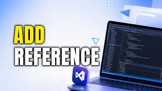 How To Add A Reference In Visual Studio