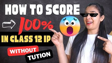 How to Score 100% In Class 12 IP *Without Tuition* 😱🔥| ✅Boards 2024 ✅ | Secret Study Tips #board