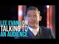 Lee Evans On Talking To An Audience