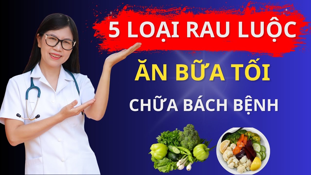 5 LOẠI RAU LUỘC GIÚP CHỮA BÁCH BỆNH I Dr Hương
