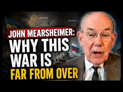 JOHN MEARSHEIMER: WHY THIS WAR IS FAR FROM OVER