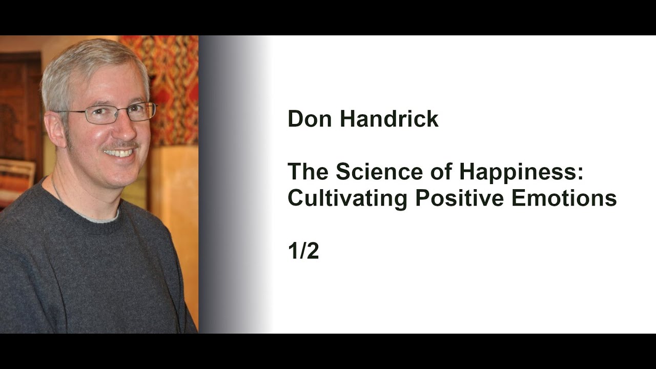 Don Handrick: The Science of Happiness — Cultivating Positive Emotions ...
