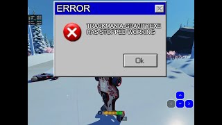 GRAVITY HAS STOPPED WORKING - TRACKMANIA IS A PERFECT GAME WITH NO BUGS AT ALL 4