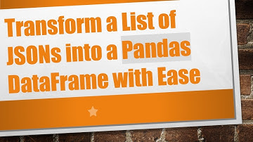 Transform a List of JSONs into a Pandas DataFrame with Ease