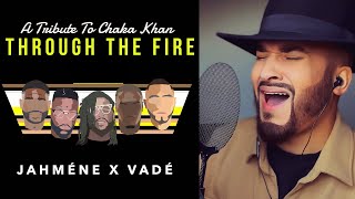 Chaka Khan | Through The Fire | Jahméne x Vadé