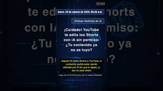 🧐👉 ¡Cuidado! YouTube te edita los Shorts con IA sin permiso: ¿Tu contenido ya no ... #QixNewsAI