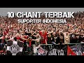 10 chant terbaik suporter indonesia | lagu terbaik suporter no 10 keren best moment