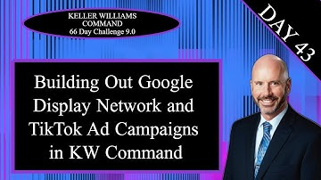 KW Command 66 Day Challenge 9.0 Day 43 - Building Google Display Network & TikTok Ad Campaigns