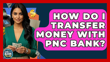 How Do I Transfer Money With PNC Bank? - Ask Your Bank Teller