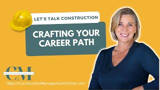 CRAFTING YOUR CAREER PATH | LET'S TALK CONSTRUCTION