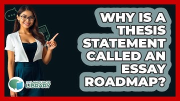 Why Is A Thesis Statement Called An Essay Roadmap? - The Language Library
