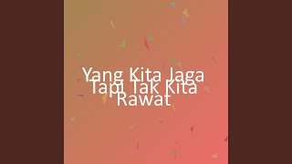 Yang Kita Jaga Tapi Tak Kita Rawat