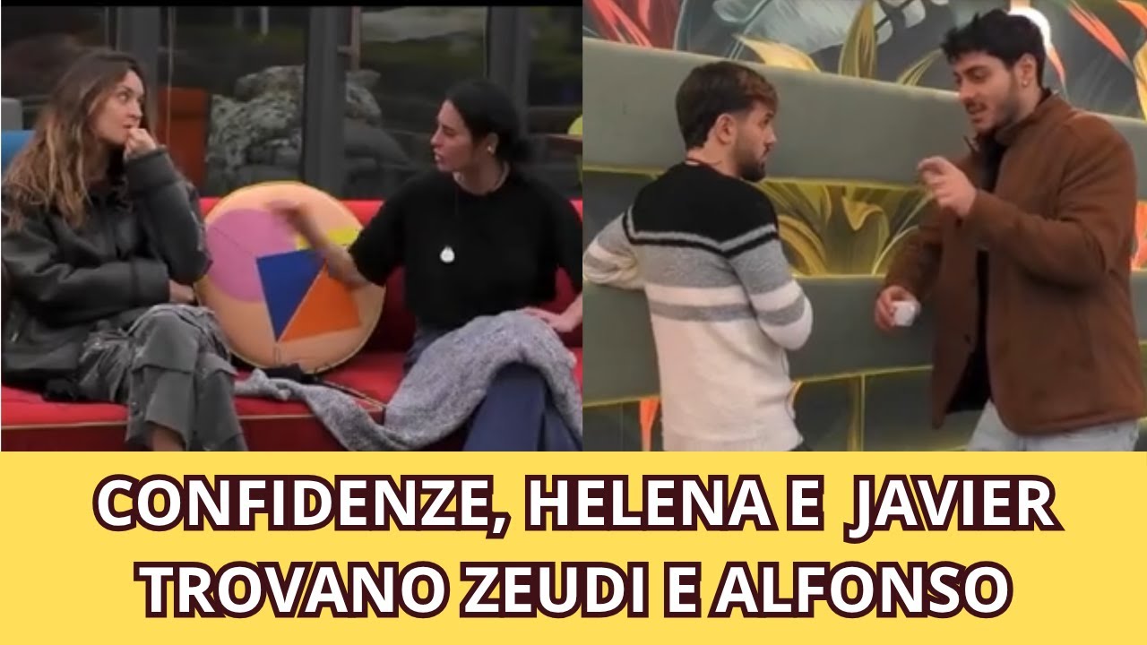 CONFIDENZE, HELENA E  JAVIER   TROVANO ZEUDI E ALFONSO