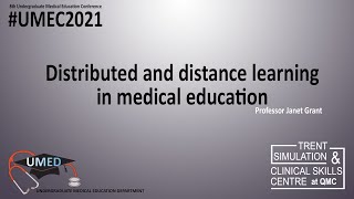 Distributed and distance learning in medical education - Professor Janet Grant - UMEC2021