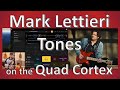 Mark Lettieri Tones on the Quad Cortex