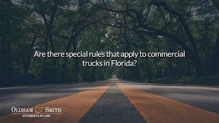Are there special rules that apply to commercial trucks in Florida?