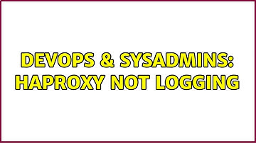 DevOps & SysAdmins: haproxy not logging