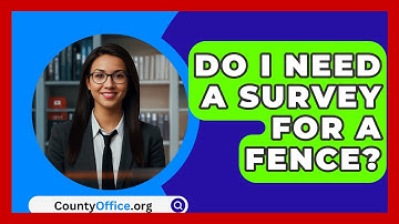 Do I Need A Survey For A Fence? - CountyOffice.org