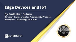 Edge Devices and IoT | Sudhakar Bulusu | HackerEarth Webinar