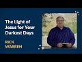 "The Light of Jesus for Your Darkest Days" with Pastor Rick Warren