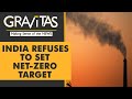 Gravitas: Is India's rejection of net-zero the right call?